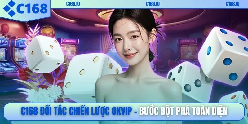 C168 đối tác chiến lược OKVIP